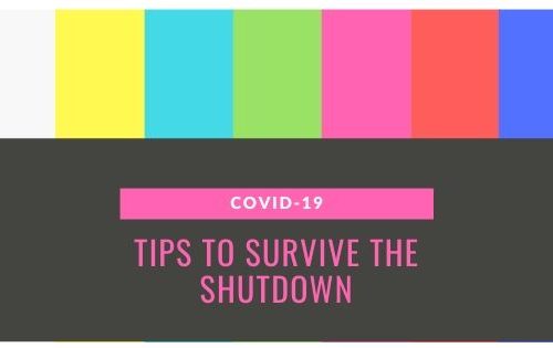 Tips to survive the COVID-19 Shotdown