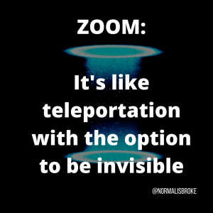 Zoom: It's like teleportation with the option to be invisible